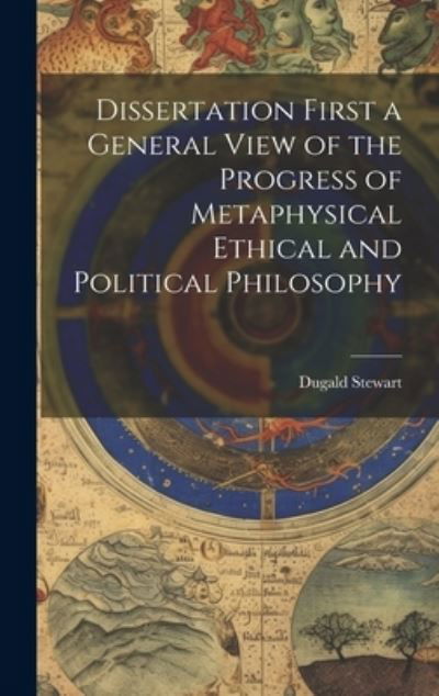 Dissertation First a General View of the Progress of Metaphysical Ethical and Political Philosophy - Dugald Stewart - Livros - Creative Media Partners, LLC - 9781020900556 - 18 de julho de 2023