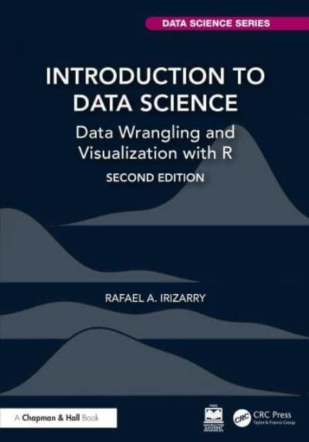 Cover for Rafael A. Irizarry · Introduction to Data Science: Data Wrangling and Visualization with R - Chapman &amp; Hall / CRC Data Science Series (Hardcover Book) (2024)