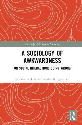 Cover for Berkers, Pauwke (Erasmus University Rotterdam, Netherland) · A Sociology of Awkwardness: On Social Interactions Going Wrong - Routledge Advances in Sociology (Hardcover Book) (2025)