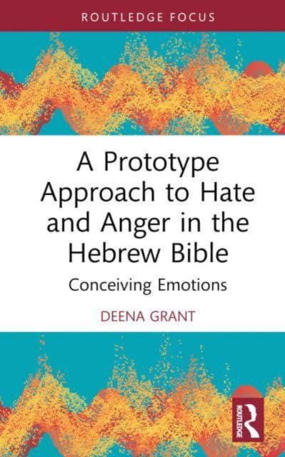 Cover for Deena Grant · A Prototype Approach to Hate and Anger in the Hebrew Bible - Routledge Interdisciplinary Perspectives on Biblical Criticism (Hardcover Book) (2023)