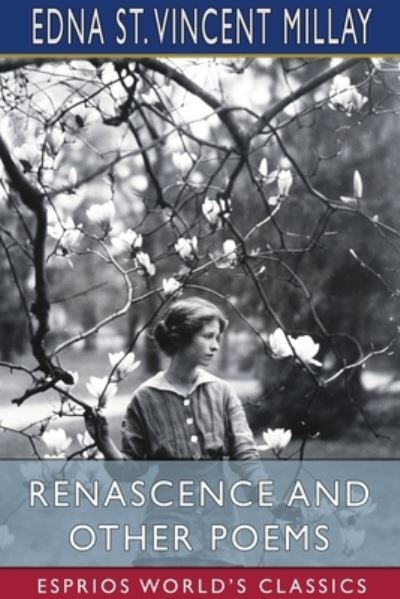 Renascence and Other Poems (Esprios Classics) - Edna St Vincent Millay - Books - Blurb - 9781034323556 - July 23, 2025