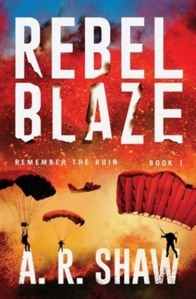 Cover for A R Shaw · Rebel Blaze: A Post-Apocalyptic Thriller - Remember the Ruin (Paperback Book) (2020)