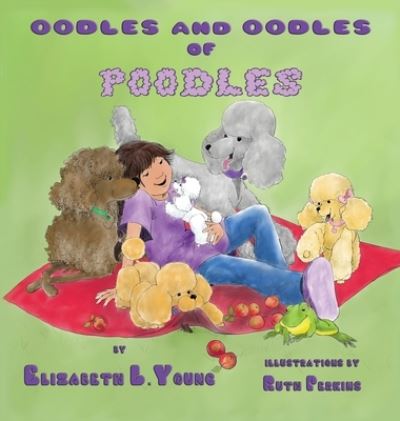 Cover for Elizabeth L Young · Oodles and Oodles of Poodles (Hardcover Book) (2021)