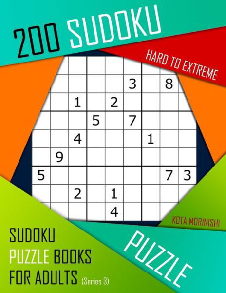 Cover for Kota Morinishi · 200 Sudoku Hard to Extreme : Hard to Extreme Sudoku Puzzle Books for Adults With Solutions (Pocketbok) (2019)