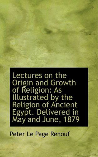 Cover for Peter Le Page Renouf · Lectures on the Origin and Growth of Religion: As Illustrated by the Religion of Ancient Egypt. Deli (Paperback Book) (2009)