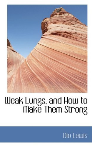 Cover for Dio Lewis · Weak Lungs, and How to Make Them Strong (Paperback Book) (2009)