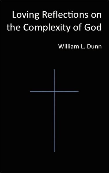 Cover for William Dunn · Loving Reflections on the Complexity of God (Hardcover Book) [2nd edition] (2011)