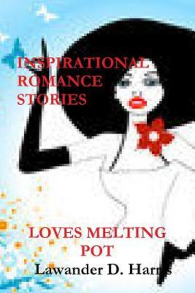 Cover for Lawander Harris · Loves Melting Pot - Inspirational Romance Stories (Paperback Book) (2012)