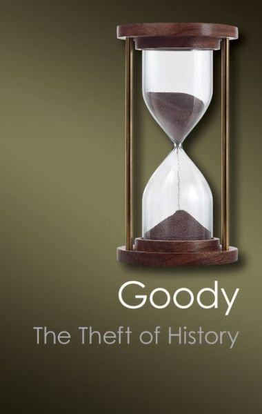 Cover for Goody, Jack (University of Cambridge) · The Theft of History - Canto Classics (Paperback Bog) (2012)