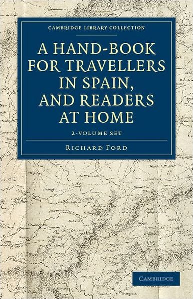 Cover for Richard Ford · A Hand-book for Travellers in Spain, and Readers at Home 2 Volume Set: Describing the Country and Cities, the Natives and Their Manners - Cambridge Library Collection - Travel, Europe (Bogpakke) (2011)