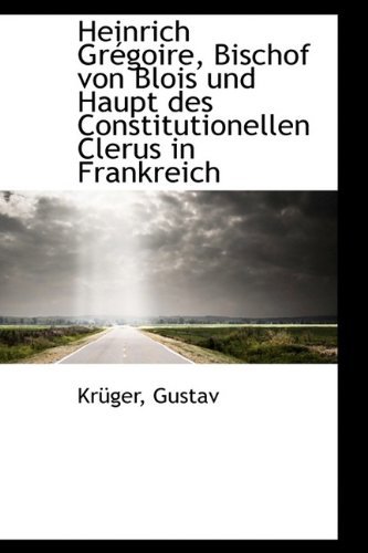Cover for Krüger Gustav · Heinrich Grégoire, Bischof Von Blois Und Haupt Des Constitutionellen Clerus in Frankreich (Pocketbok) [German edition] (2009)