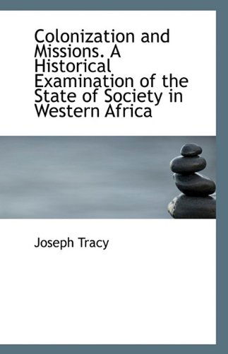 Cover for Tracy · Colonization and Missions. a Historical Examination of the State of Society in Western Africa (Paperback Book) (2009)