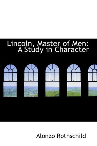 Cover for Alonzo Rothschild · Lincoln, Master of Men: A Study in Character (Hardcover Book) (2009)