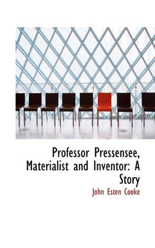 Cover for John Esten Cooke · Professor Pressensee, Materialist and Inventor: a Story (Paperback Book) (2009)