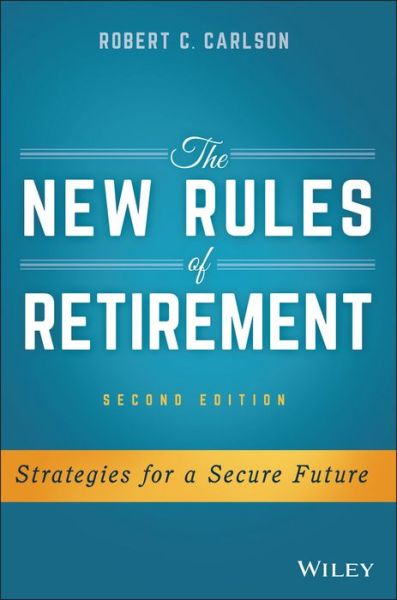 Cover for Robert C. Carlson · The New Rules of Retirement: Strategies for a Secure Future (Hardcover Book) (2016)