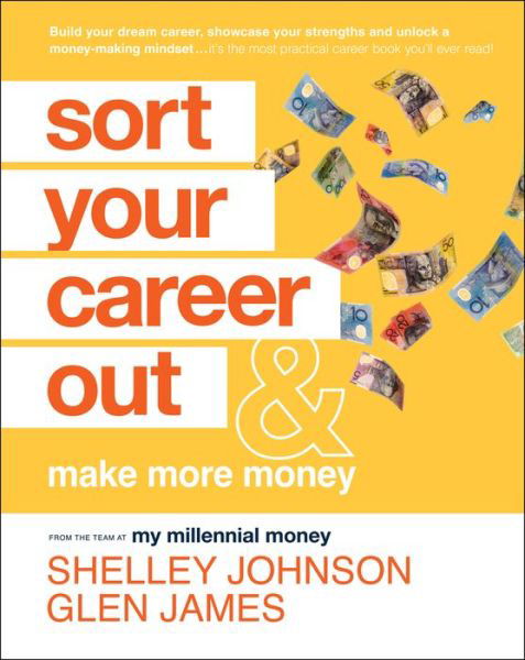 Sort Your Career Out: And Make More Money - Shelley Johnson - Kirjat - John Wiley & Sons Australia Ltd - 9781119899556 - keskiviikko 1. helmikuuta 2023