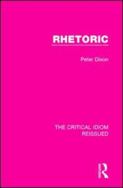 Cover for Dixon, Peter (Peter Dixon is deceased, executor is unknown. Royalties to be held on account untill the estate get in touch sf case 02097714 for contract 197548. Also see a/c 823531) · Rhetoric - The Critical Idiom Reissued (Paperback Book) (2019)