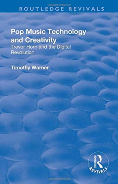 Pop Music: Technology and Creativity - Trevor Horn and the Digital Revolution - Routledge Revivals - Timothy Warner - Books - Taylor & Francis Ltd - 9781138711556 - November 11, 2019