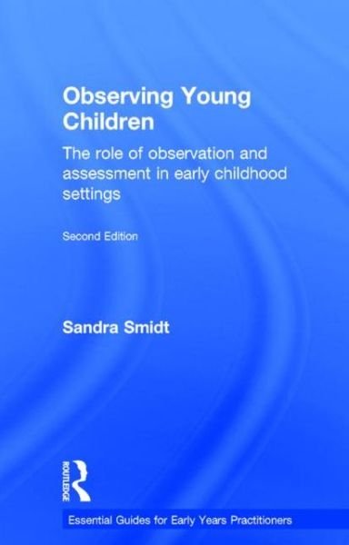 Cover for Sandra Smidt · Observing Young Children: The role of observation and assessment in early childhood settings - Essential Guides for Early Years Practitioners (Gebundenes Buch) (2015)