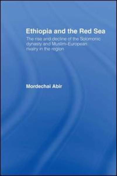 Ethiopia and the Red Sea: The Rise and Decline of the Solomonic Dynasty and Muslim European Rivalry in the Region - Mordechai Abir - Bücher - Taylor & Francis Ltd - 9781138993556 - 20. Juni 2016