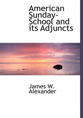 Cover for James W. Alexander · American Sunday-school and Its Adjuncts (Hardcover Book) (2010)