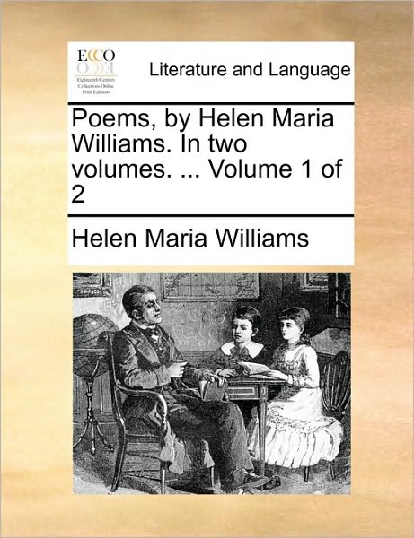 Cover for Helen Maria Williams · Poems, by Helen Maria Williams. in Two Volumes. ... Volume 1 of 2 (Paperback Book) (2010)