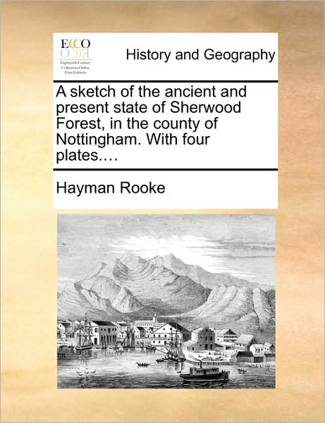 Cover for Hayman Rooke · A Sketch of the Ancient and Present State of Sherwood Forest, in the County of Nottingham. with Four Plates.... (Paperback Book) (2010)