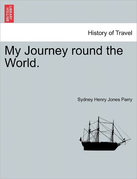 Cover for Sydney Henry Jones Parry · My Journey Round the World. (Paperback Book) (2011)