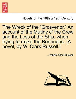 Cover for William Clark Russell · The Wreck of the Grosvenor. an Account of the Mutiny of the Crew and the Loss of the Ship, when Trying to Make the Bermudas. [a Novel, by W. Clark R (Paperback Book) (2011)