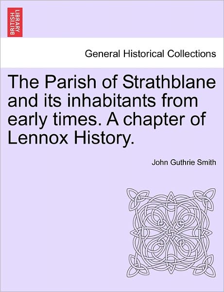 Cover for John Guthrie Smith · The Parish of Strathblane and Its Inhabitants from Early Times. a Chapter of Lennox History. (Paperback Book) (2011)