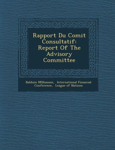 Rapport Du Comit Consultatif: Report of the Advisory Committee - Balduin M Llhausen - Books - Saraswati Press - 9781286966556 - October 1, 2012