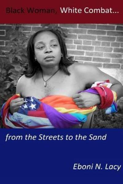 Cover for Eboni Lacy · Black Woman, White Combat...from the Streets to the Sand (Paperback Bog) (2014)