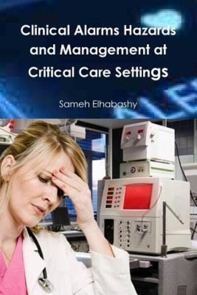 Cover for Sameh Elhabashy · Clinical Alarms Hazards and Management at Critical Care Settings (Paperback Book) (2015)