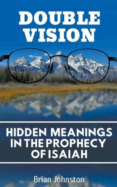 Cover for Brian Johnston · Double Vision Hidden Meanings in the Prophecy of Isaiah (Paperback Book) (2018)