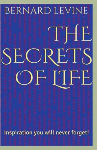The Secrets of Life - Bernard Levine - Books - Draft2digital - 9781393307556 - April 6, 2017