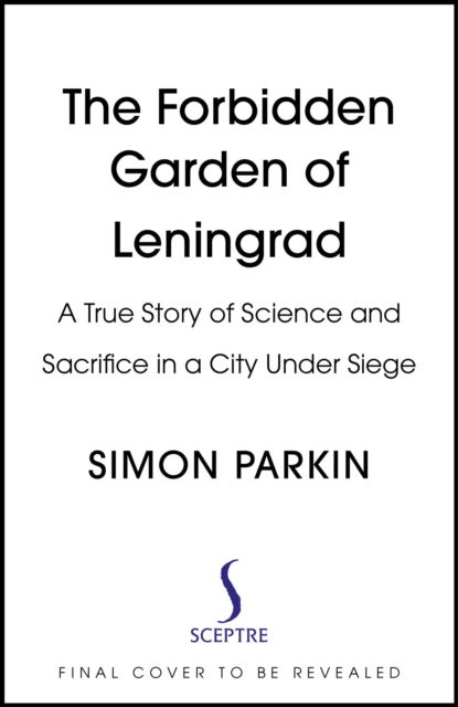 Cover for Simon Parkin · The Forbidden Garden of Leningrad: A True Story of Science and Sacrifice in a City under Siege (Hardcover Book) (2024)