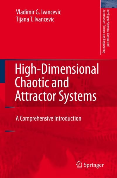 Cover for Vladimir G. Ivancevic · High-Dimensional Chaotic and Attractor Systems: A Comprehensive Introduction - Intelligent Systems, Control and Automation: Science and Engineering (Hardcover Book) [2007 edition] (2006)