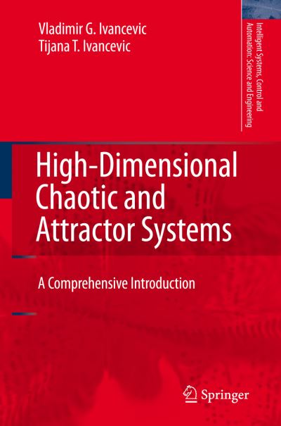 High-Dimensional Chaotic and Attractor Systems: A Comprehensive Introduction - Intelligent Systems, Control and Automation: Science and Engineering - Vladimir G. Ivancevic - Bøger - Springer-Verlag New York Inc. - 9781402054556 - 5. december 2006