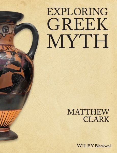 Cover for Clark, Matthew (York University,Toronto, ON) · Exploring Greek Myth (Paperback Book) (2012)