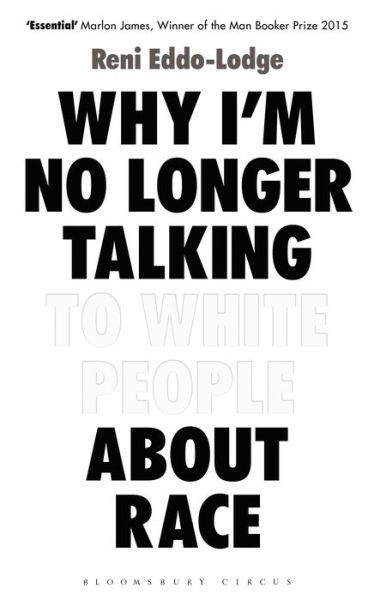Why I’m No Longer Talking to White People About Race: The Sunday Times Bestseller - Reni Eddo-Lodge - Bøker - Bloomsbury Publishing PLC - 9781408870556 - 1. juni 2017