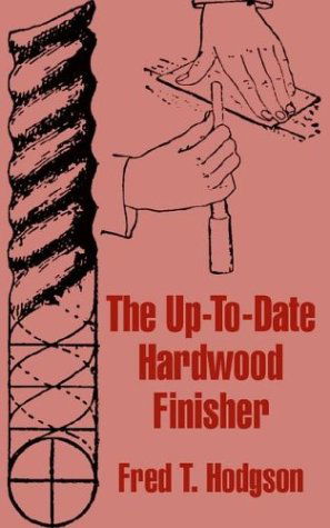 Cover for Fred T Hodgson · The Up-To-Date Hardwood Finisher (Paperback Book) (2003)