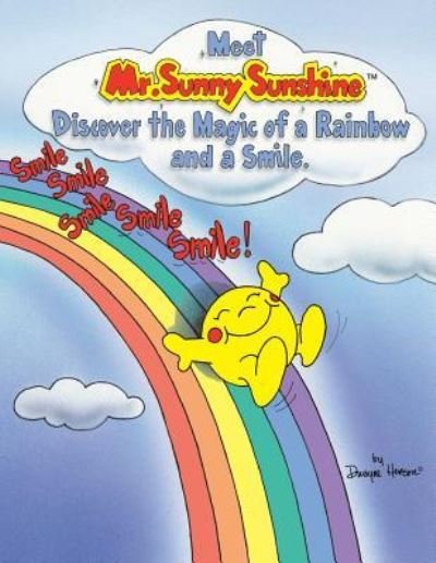 Meet Mr. Sunny Sunshine Discover the Magic of a Rainbow and a Smile. - Dwayne Henson - Books - Xlibris Us - 9781413452556 - August 18, 2005