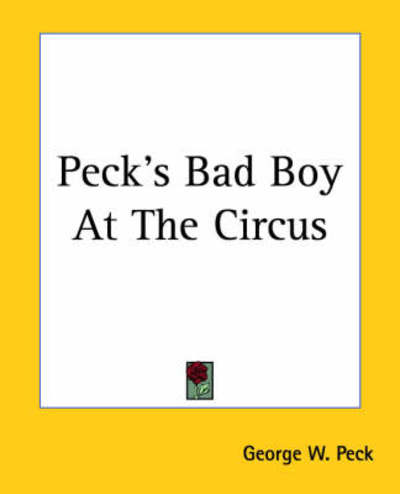 Cover for George W. Peck · Peck's Bad Boy at the Circus (Paperback Book) (2004)