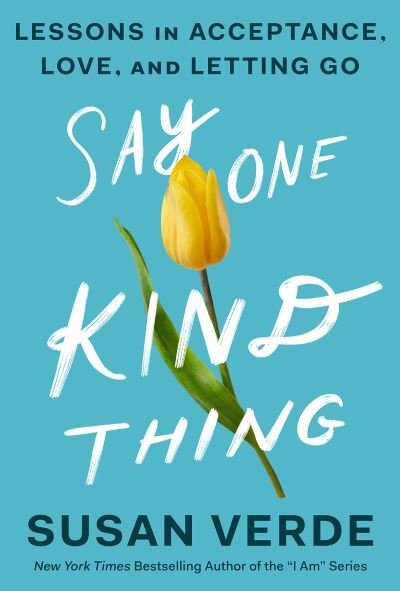 Cover for Susan Verde · Say One Kind Thing: Lessons in Acceptance, Love, and Letting Go (Innbunden bok) (2023)
