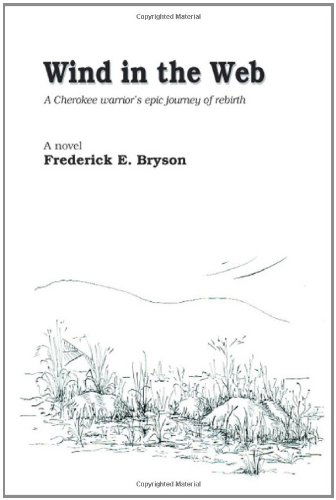 Wind in the Web: a Cherokee Warrior's Epic Journey of Rebirth - Frederick E. Bryson - Boeken - Trafford Publishing - 9781425176556 - 8 juli 2008