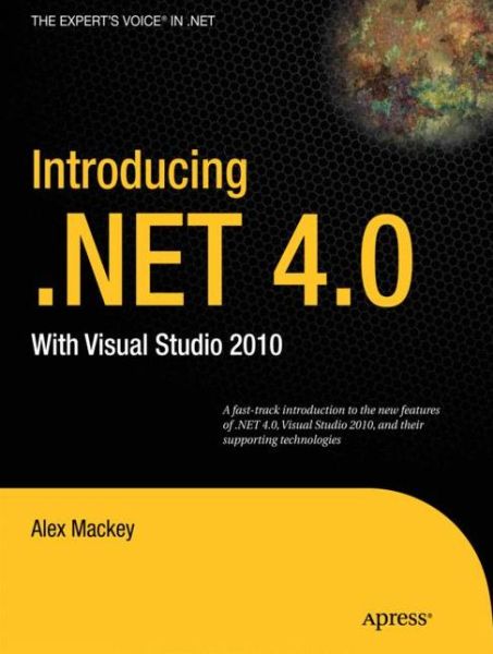 Introducing .NET 4.0: With Visual Studio 2010 - Alex Mackey - Bøger - Springer-Verlag Berlin and Heidelberg Gm - 9781430224556 - 1. februar 2010