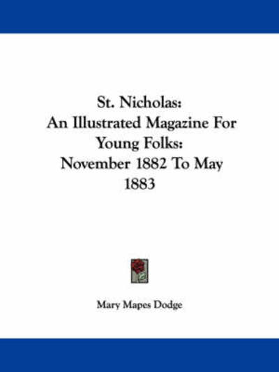 Cover for Mary Mapes Dodge · St. Nicholas: an Illustrated Magazine for Young Folks: November 1882 to May 1883 (Pocketbok) (2007)