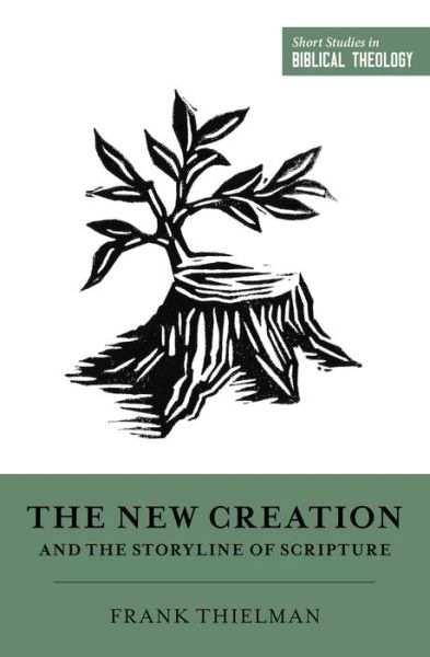 Cover for Frank Thielman · The New Creation and the Storyline of Scripture - Short Studies in Biblical Theology (Paperback Book) (2021)