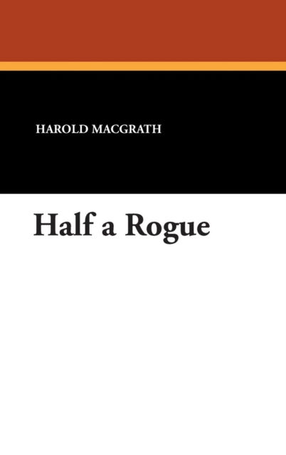 Cover for Harold Macgrath · Half a Rogue (Hardcover Book) (2007)