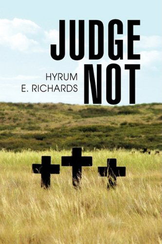 Judge Not - Hyrum E. Richards - Livros - Xlibris Corporation - 9781436350556 - 30 de agosto de 2008
